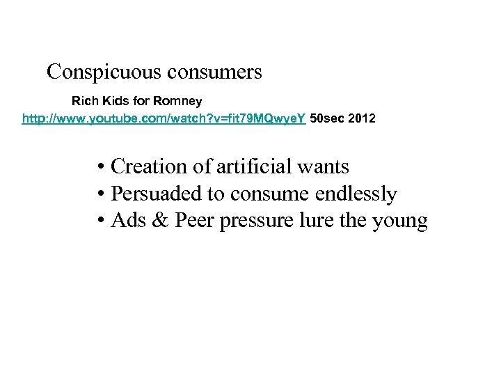 Conspicuous consumers Rich Kids for Romney http: //www. youtube. com/watch? v=fit 79 MQwye. Y