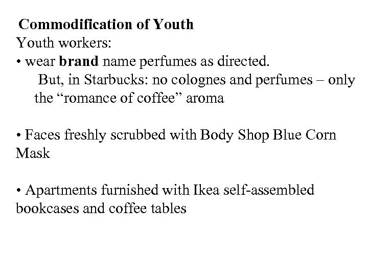 Commodification of Youth workers: • wear brand name perfumes as directed. But, in Starbucks: