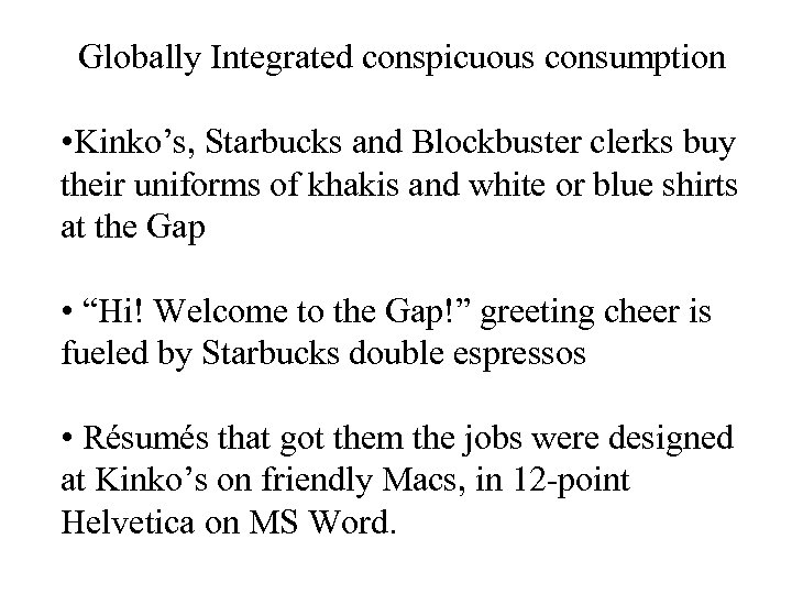 Globally Integrated conspicuous consumption • Kinko’s, Starbucks and Blockbuster clerks buy their uniforms of