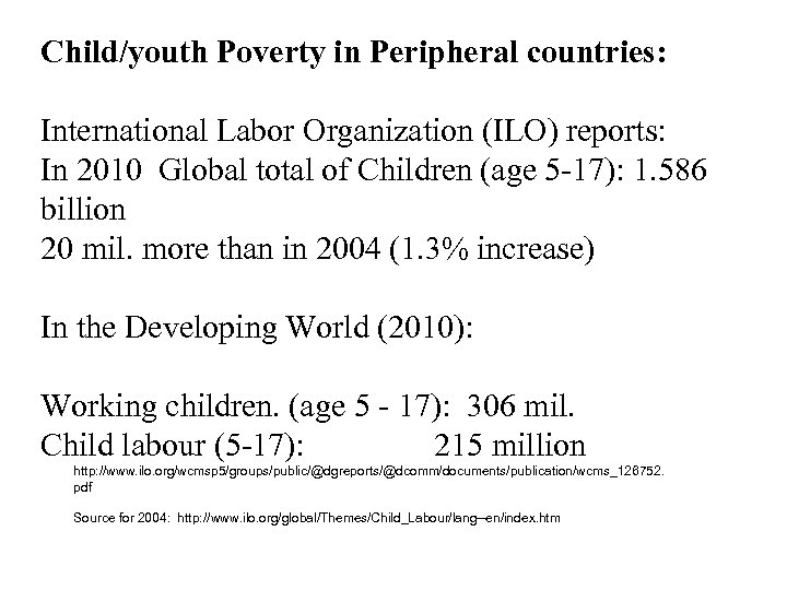 Child/youth Poverty in Peripheral countries: International Labor Organization (ILO) reports: In 2010 Global total