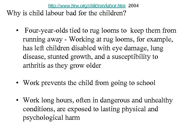 http: //www. hrw. org/children/labor. htm 2004 Why is child labour bad for the children?