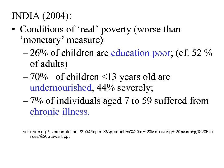 INDIA (2004): • Conditions of ‘real’ poverty (worse than ‘monetary’ measure) – 26% of