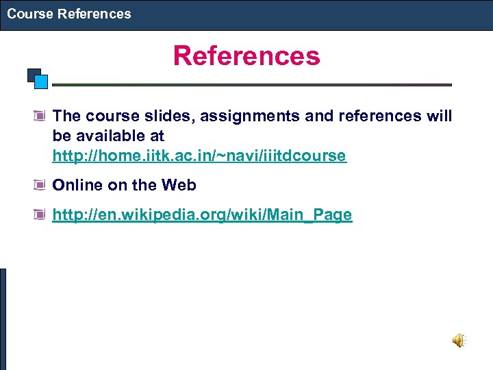 Course References The course slides, assignments and references will be available at http: //home.
