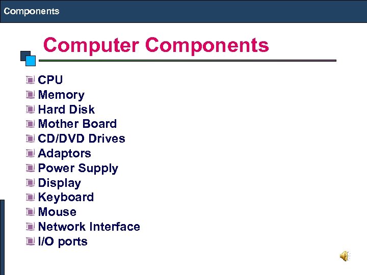 Components Computer Components CPU Memory Hard Disk Mother Board CD/DVD Drives Adaptors Power Supply