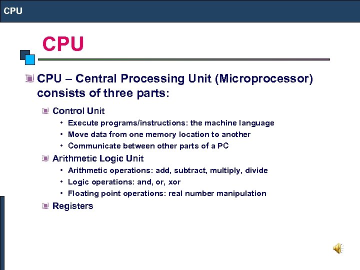 CPU CPU – Central Processing Unit (Microprocessor) consists of three parts: Control Unit •
