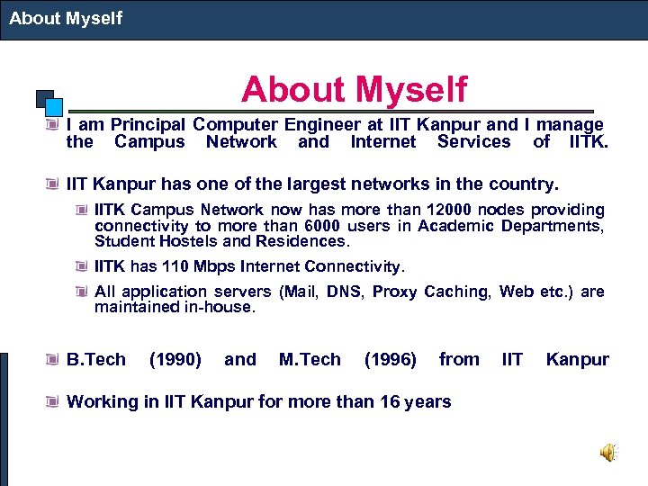 About Myself I am Principal Computer Engineer at IIT Kanpur and I manage the