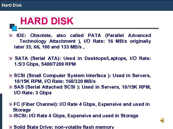 Hard Disk HARD DISK IDE: Obsolete, also called PATA (Parallel Advanced Technology Attachment ),