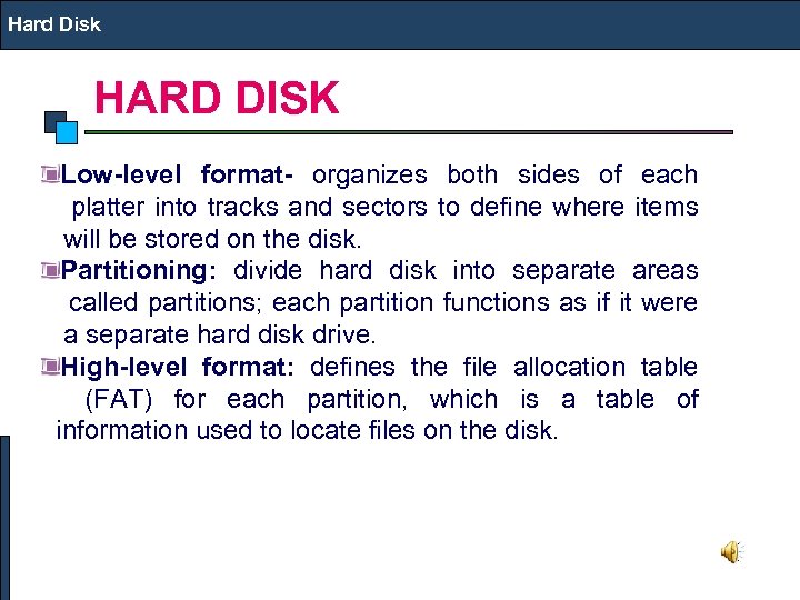 Hard Disk HARD DISK Low-level format- organizes both sides of each platter into tracks