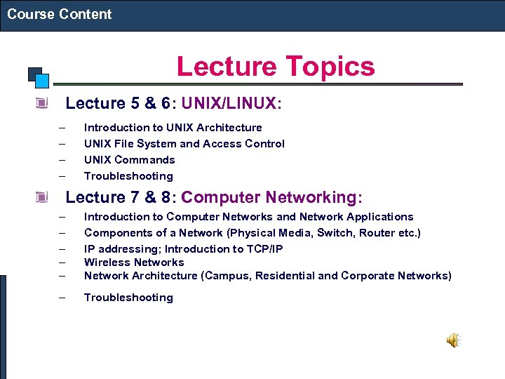 Course Content Lecture Topics Lecture 5 & 6: UNIX/LINUX: – – Introduction to UNIX