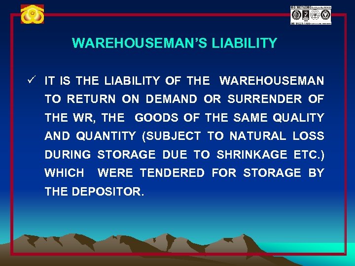WAREHOUSEMAN’S LIABILITY ü IT IS THE LIABILITY OF THE WAREHOUSEMAN TO RETURN ON DEMAND