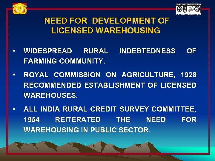 NEED FOR DEVELOPMENT OF LICENSED WAREHOUSING • WIDESPREAD RURAL FARMING COMMUNITY. • ROYAL COMMISSION