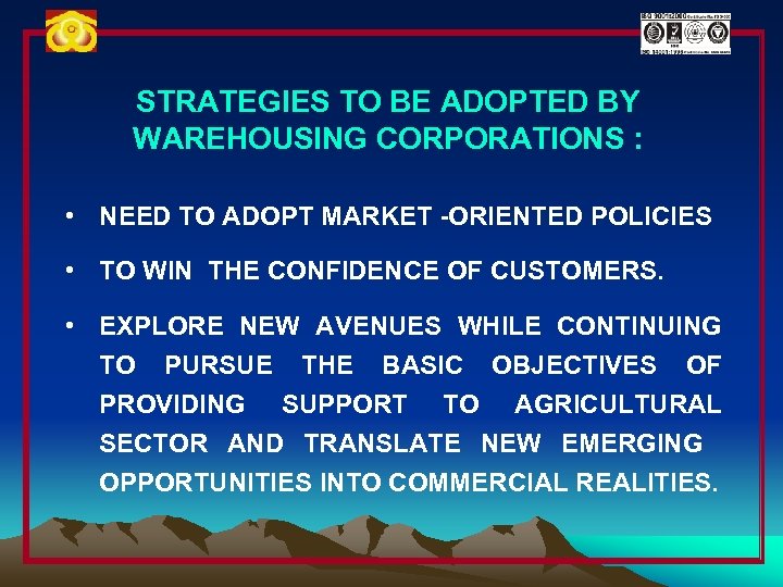 STRATEGIES TO BE ADOPTED BY WAREHOUSING CORPORATIONS : • NEED TO ADOPT MARKET -ORIENTED