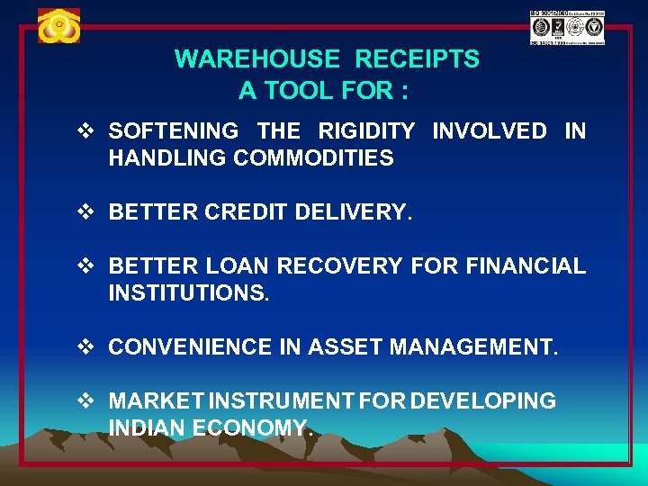 WAREHOUSE RECEIPTS A TOOL FOR : v SOFTENING THE RIGIDITY INVOLVED IN HANDLING COMMODITIES