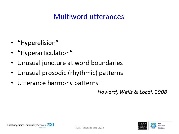 Multiword utterances • • • “Hyperelision” “Hyperarticulation” Unusual juncture at word boundaries Unusual prosodic