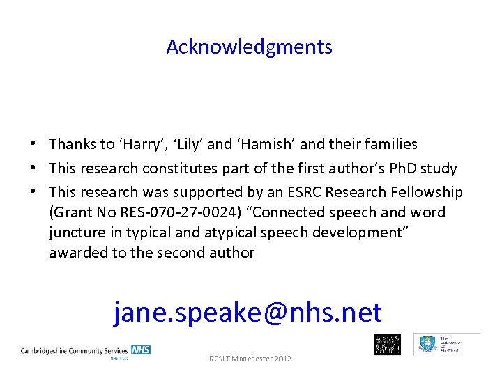 Acknowledgments • Thanks to ‘Harry’, ‘Lily’ and ‘Hamish’ and their families • This research