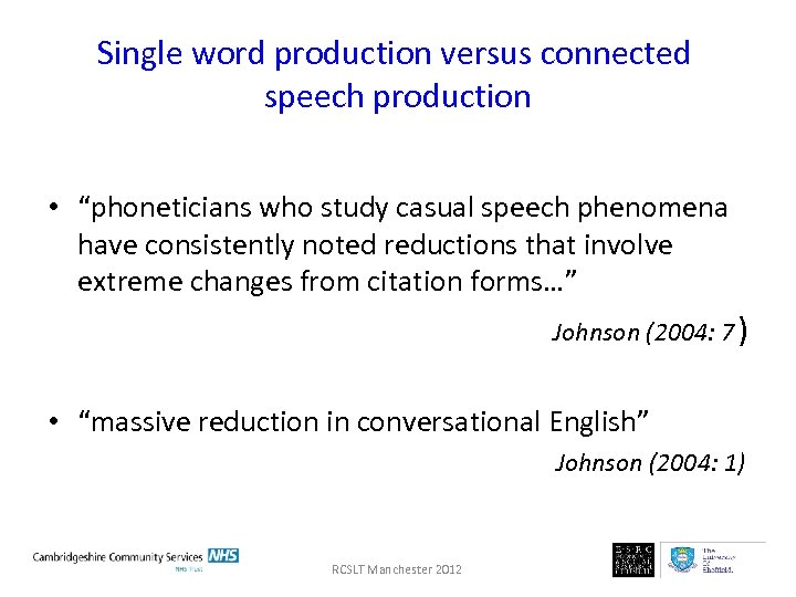 Single word production versus connected speech production • “phoneticians who study casual speech phenomena
