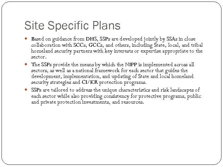 Site Specific Plans Based on guidance from DHS, SSPs are developed jointly by SSAs