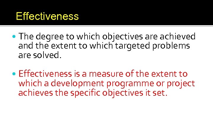 Effectiveness The degree to which objectives are achieved and the extent to which targeted