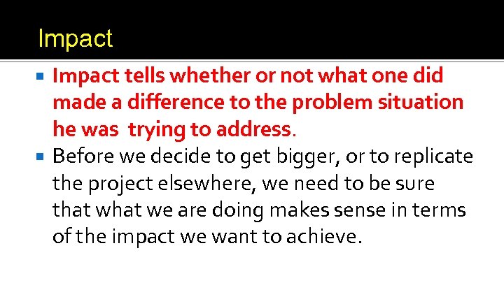 Impact tells whether or not what one did made a difference to the problem