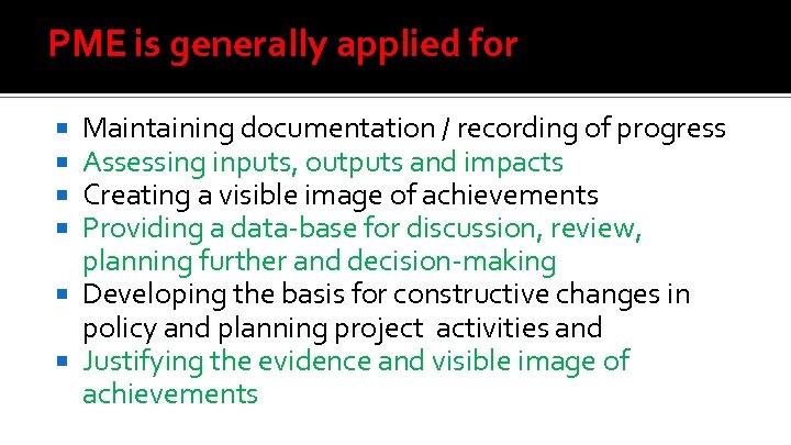 PME is generally applied for Maintaining documentation / recording of progress Assessing inputs, outputs