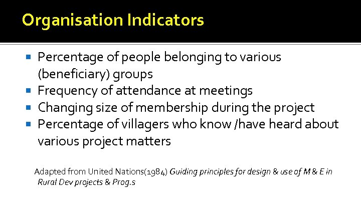 Organisation Indicators Percentage of people belonging to various (beneficiary) groups Frequency of attendance at