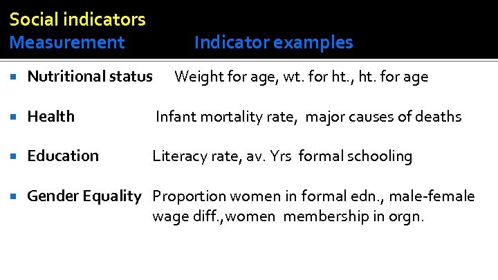 Social indicators Measurement Indicator examples Nutritional status Weight for age, wt. for ht. ,