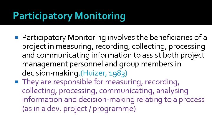 Participatory Monitoring involves the beneficiaries of a project in measuring, recording, collecting, processing and