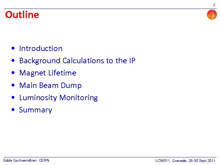 2 Outline • • • Introduction Background Calculations to the IP Magnet Lifetime Main