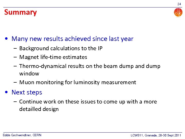 24 Summary • Many new results achieved since last year – Background calculations to