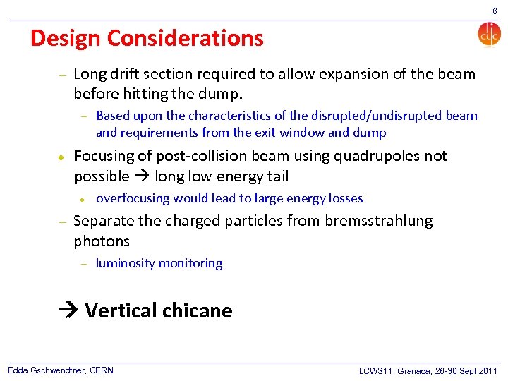6 Design Considerations Long drift section required to allow expansion of the beam before