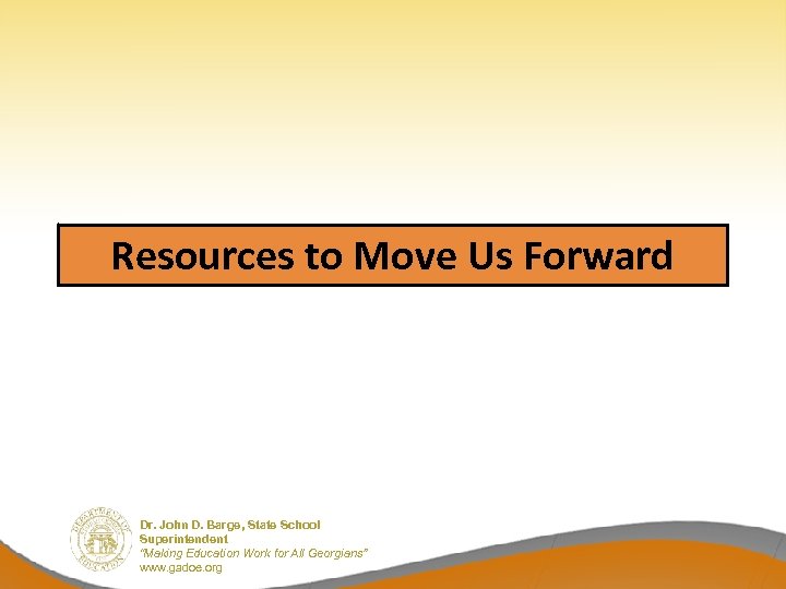Resources to Move Us Forward Dr. John D. Barge, State School Superintendent “Making Education