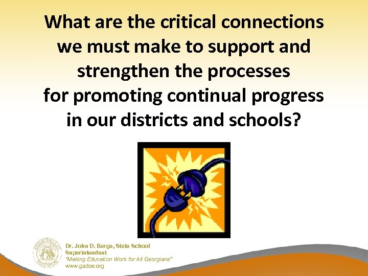 What are the critical connections we must make to support and strengthen the processes