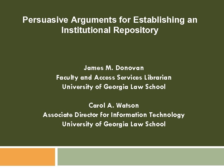 Persuasive Arguments for Establishing an Institutional Repository James M. Donovan Faculty and Access Services