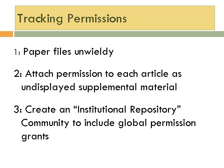 Tracking Permissions 1: Paper files unwieldy 2: Attach permission to each article as undisplayed