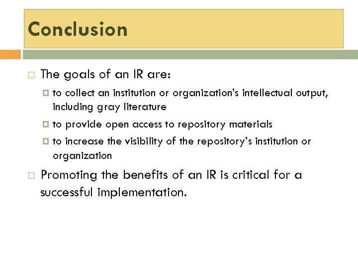 Conclusion The goals of an IR are: to collect an institution or organization’s intellectual