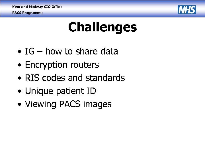 Kent and Medway CIO Office PACS Programme Challenges • • • IG – how