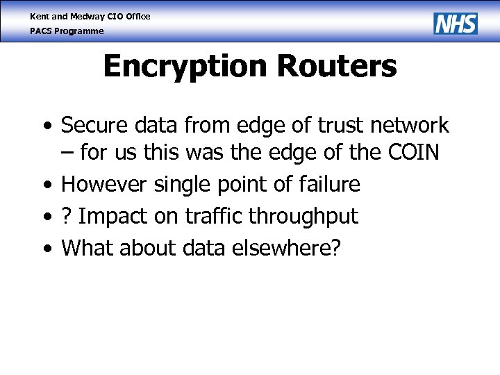 Kent and Medway CIO Office PACS Programme Encryption Routers • Secure data from edge