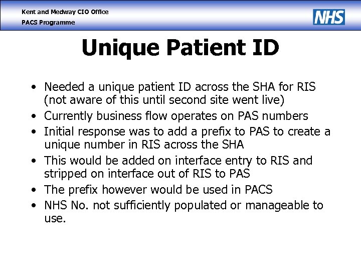 Kent and Medway CIO Office PACS Programme Unique Patient ID • Needed a unique