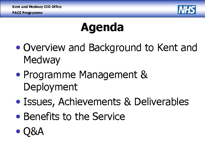 Kent and Medway CIO Office PACS Programme Agenda • Overview and Background to Kent