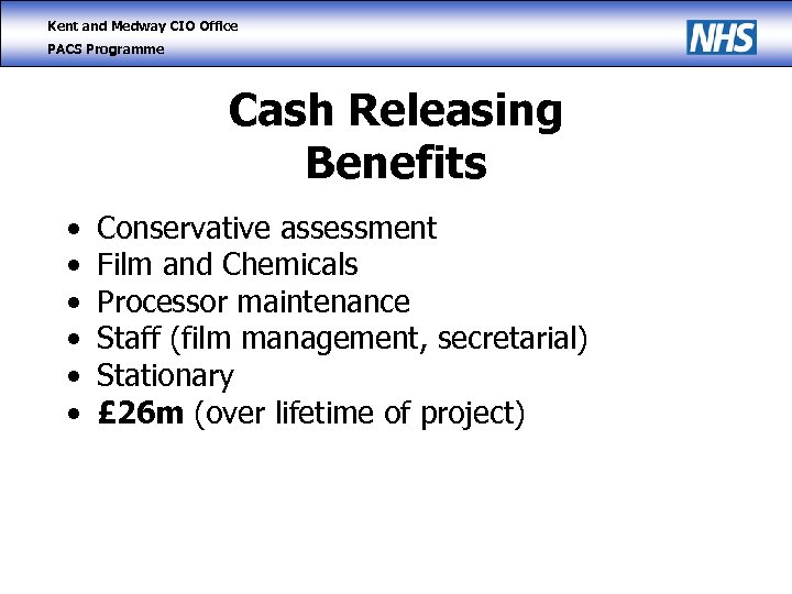 Kent and Medway CIO Office PACS Programme Cash Releasing Benefits • • • Conservative