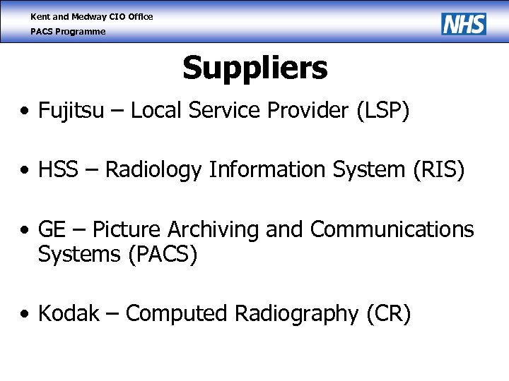 Kent and Medway CIO Office PACS Programme Suppliers • Fujitsu – Local Service Provider