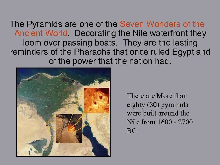 The Pyramids are one of the Seven Wonders of the Ancient World. Decorating the