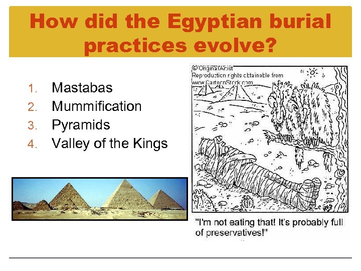 How did the Egyptian burial practices evolve? Mastabas 2. Mummification 3. Pyramids 4. Valley