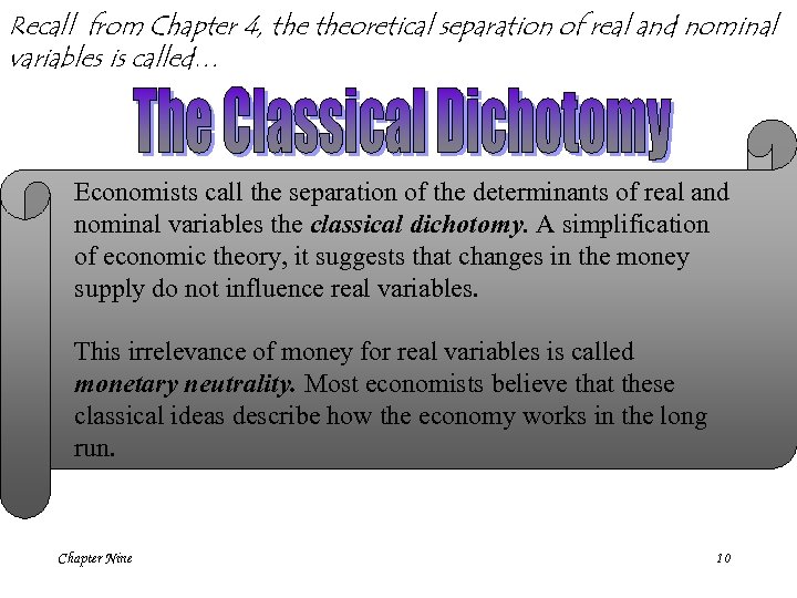 Recall from Chapter 4, theoretical separation of real and nominal variables is called… Economists