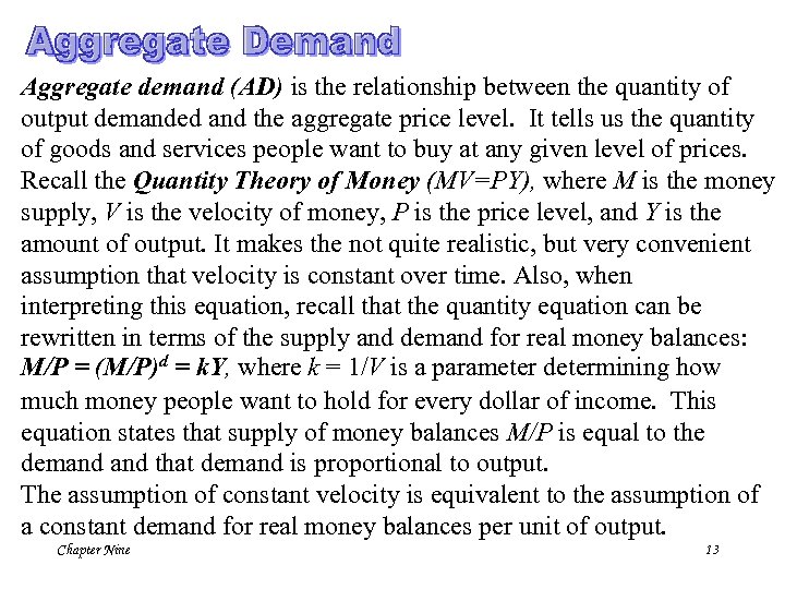 Aggregate demand (AD) is the relationship between the quantity of output demanded and the