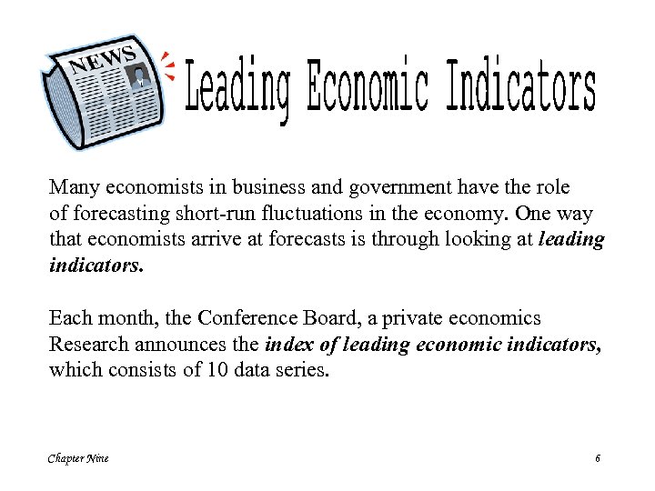 Many economists in business and government have the role of forecasting short-run fluctuations in