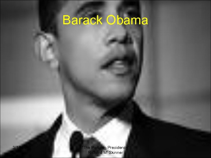 Barack Obama 3/17/2018 “The Partisan Presidency” Richard M. Skinner 