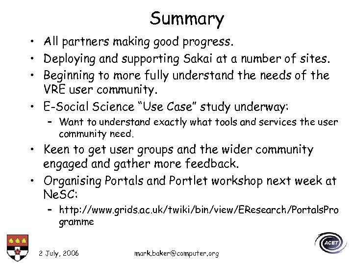 Summary • All partners making good progress. • Deploying and supporting Sakai at a