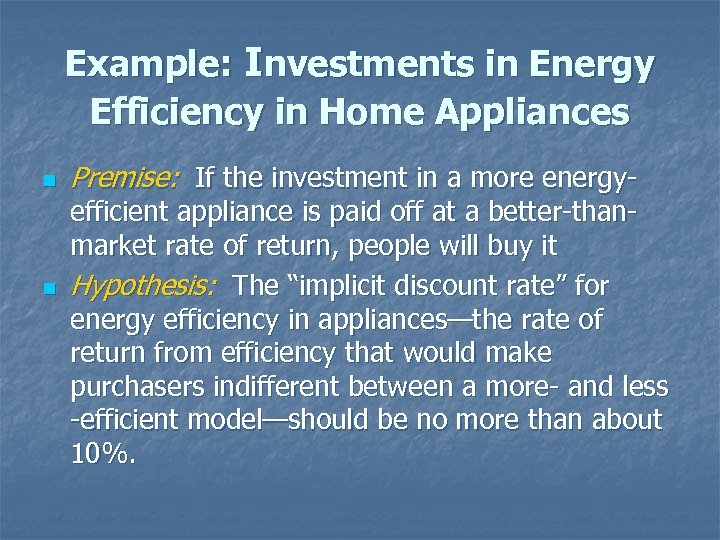 Example: Investments in Energy Efficiency in Home Appliances n n Premise: If the investment