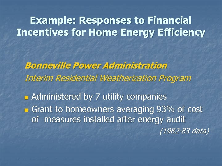 Example: Responses to Financial Incentives for Home Energy Efficiency Bonneville Power Administration Interim Residential